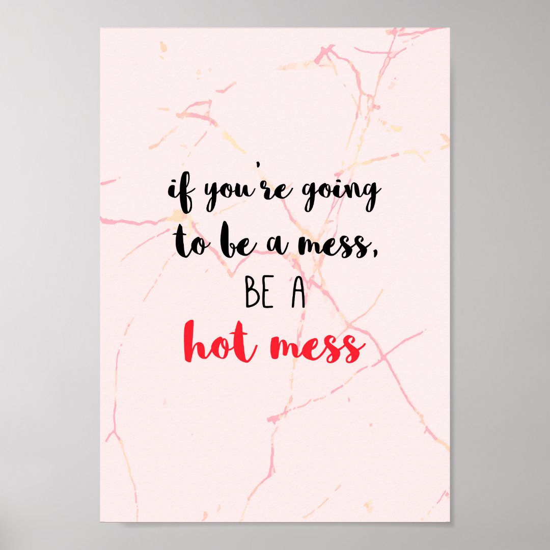 Be a hot mess quote with pink marble background. poster Zazzle