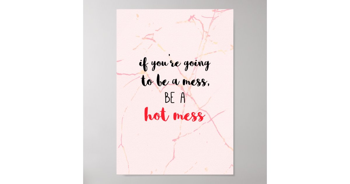 Be a hot mess quote with pink marble background. poster Zazzle