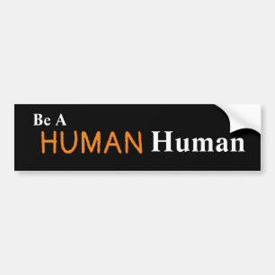Be A HUMAN Human Bumper Sticker