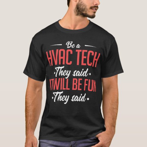 Be A HVAC Tech They Said It Will Be Fun They Said T_Shirt