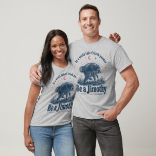 Be a Jimothy" Funny Trash Panda Raccoon T-Shirt