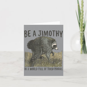 Be A Jimothy Raccoon In A World Full Of Trash Card