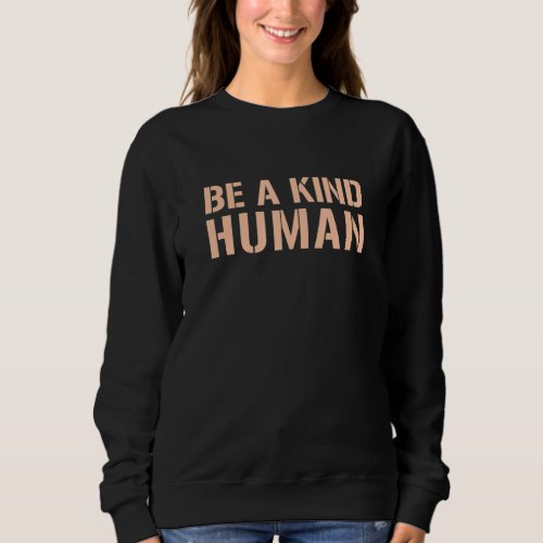 Be A Kind Human Humble Kindness Positivity Happy M Sweatshirt