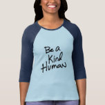 Be a Kind Human T-Shirt<br><div class="desc">Spread the love and help stomp out hate.</div>