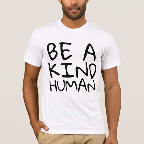 BE A KIND HUMAN T_shirts