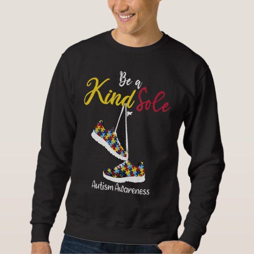 Be A Kind Sole Autism Awareness Puzzle Shoes Be K Sweatshirt