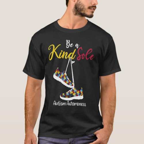 Be A Kind Sole Autism Awareness Puzzle Shoes Be K T_Shirt