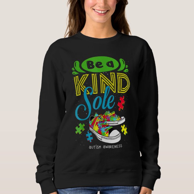 Be A Kind Sole Autism Awareness Puzzle Shoes Be Ki Sweatshirt (Front)