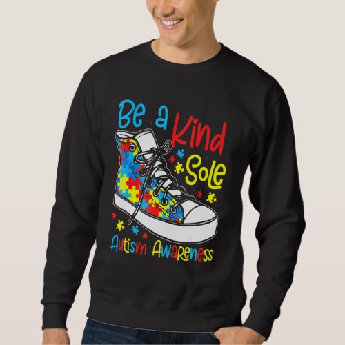 Be A Kind Sole Autism Awareness Puzzle Shoes Be Ki Sweatshirt