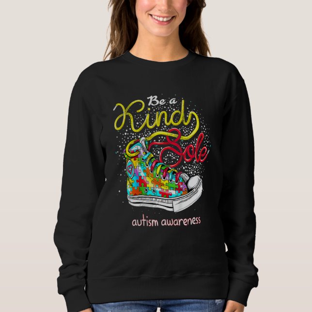 Be A Kind Sole Autism Awareness Puzzle Shoes Be Ki Sweatshirt (Front)