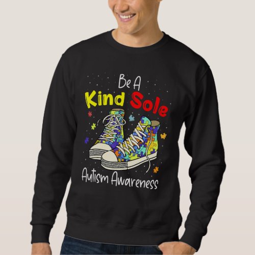 Be A Kind Sole Autism Awareness Puzzle Shoes Be Ki Sweatshirt