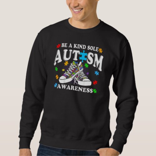 Be A Kind Sole Autism Awareness Puzzle Shoes Be Ki Sweatshirt