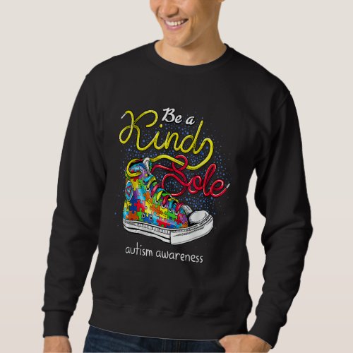 Be A Kind Sole Autism Awareness Puzzle Shoes Be Ki Sweatshirt