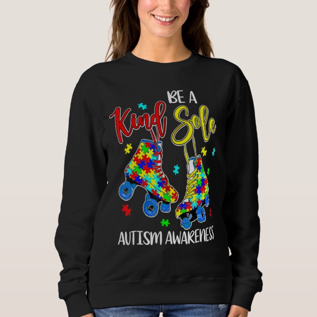 Be A Kind Sole Autism Awareness Puzzle Shoes Be Ki Sweatshirt (Front)