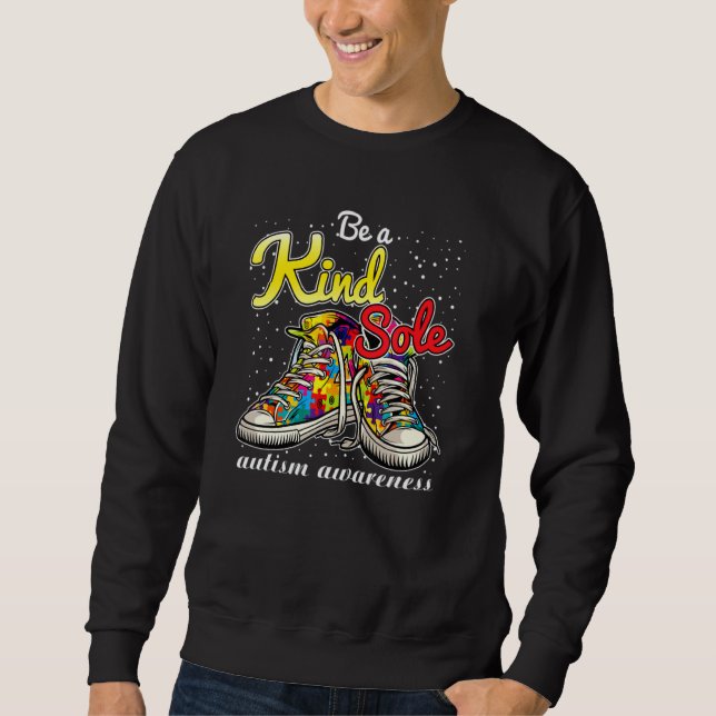 Be A Kind Sole Autism Awareness Puzzle Shoes Be Ki Sweatshirt (Front)