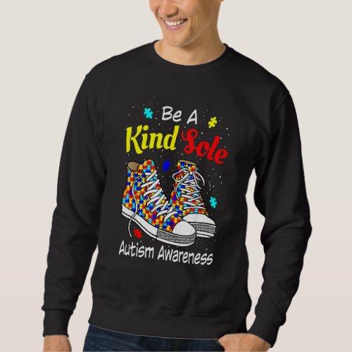 Be A Kind Sole Autism Awareness Puzzle Shoes Be Ki Sweatshirt