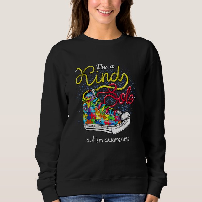 Be A Kind Sole Autism Awareness Puzzle Shoes Be Ki Sweatshirt (Front)