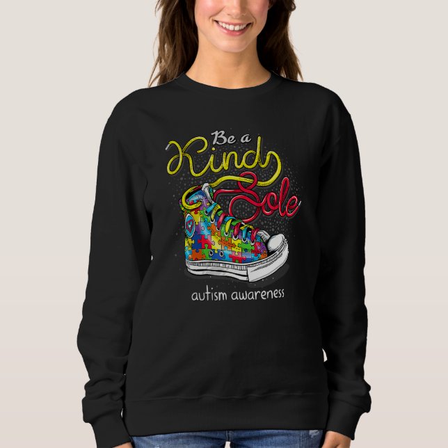 Be A Kind Sole Autism Awareness Puzzle Shoes Be Ki Sweatshirt (Front)