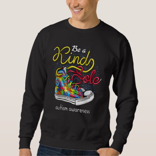 Be A Kind Sole Autism Awareness Puzzle Shoes Be Ki Sweatshirt