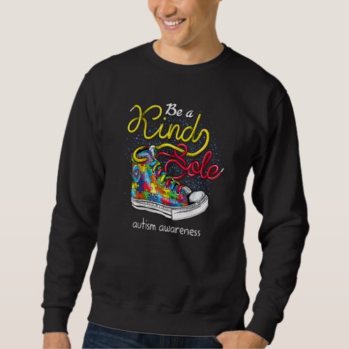 Be A Kind Sole Autism Awareness Puzzle Shoes Be Ki Sweatshirt