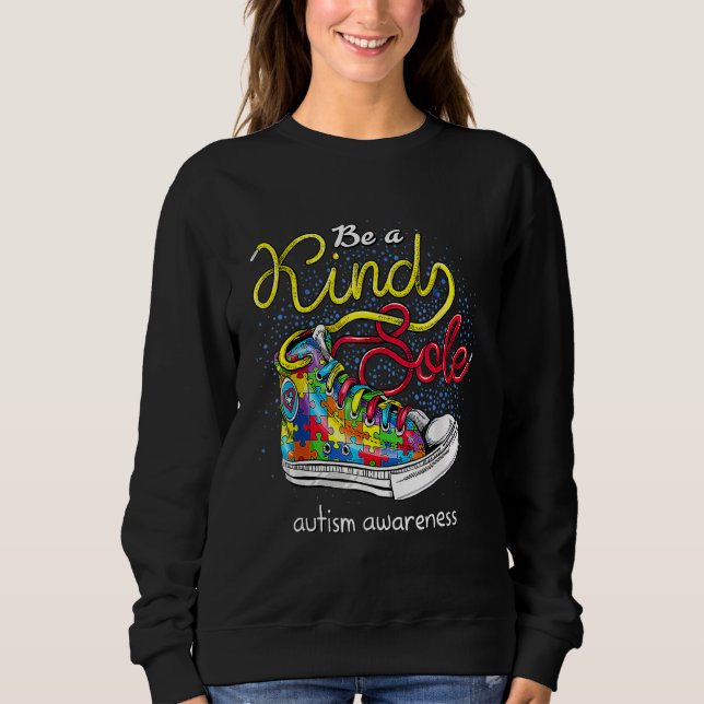 Be A Kind Sole Autism Awareness Puzzle Shoes Be Ki Sweatshirt (Front)