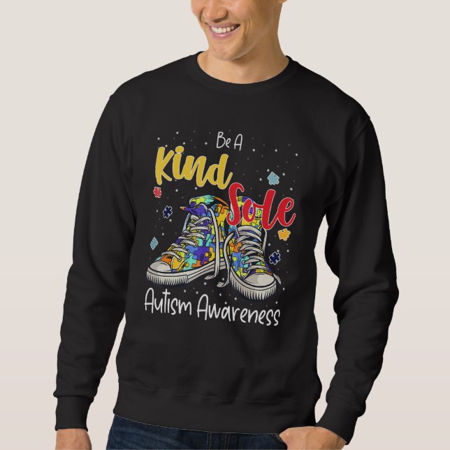 Be A Kind Sole Autism Awareness Puzzle Shoes Be Ki Sweatshirt (Front)