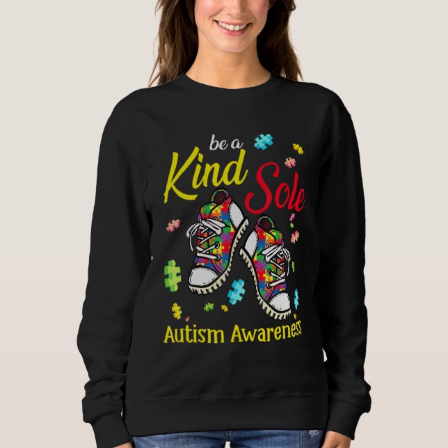 Be A Kind Sole Autism Awareness Puzzle Shoes Be Ki Sweatshirt (Front)