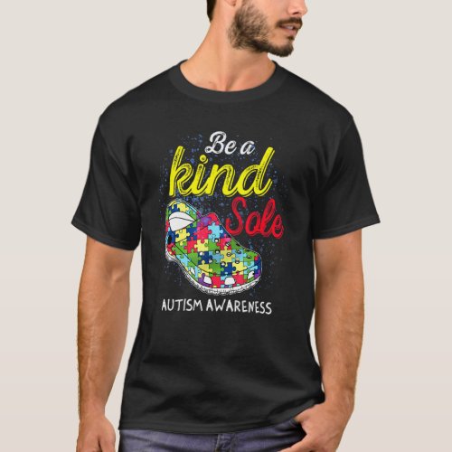 Be A Kind Sole Autism Awareness Puzzle Shoes Kindn T-Shirt