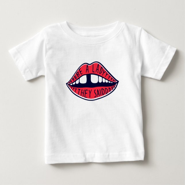 Be A Lady They Said Baby T-Shirt (Front)