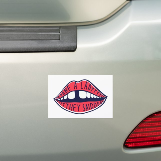 Be A Lady They Said Car Magnet (In Situ)