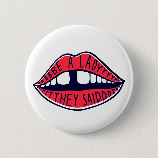Be A Lady They Said Lips Button (Front)