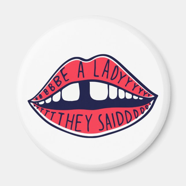 Be A Lady They Said Lips Magnet (Front)