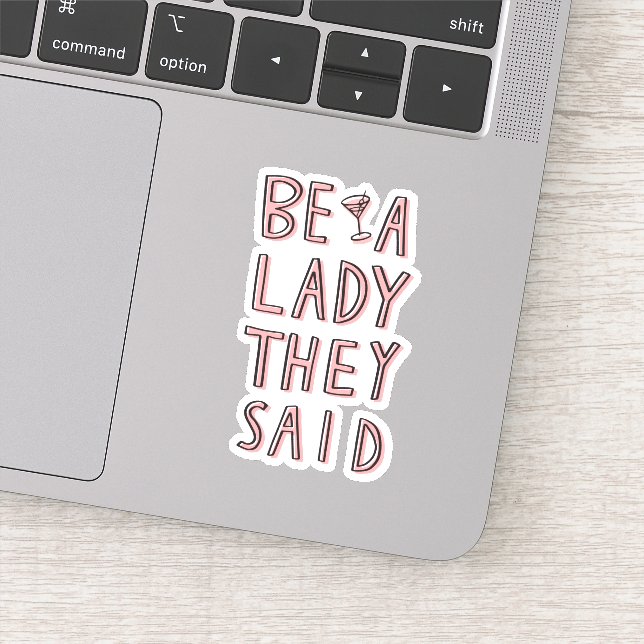 Be A Lady They Said Sticker (Detail)