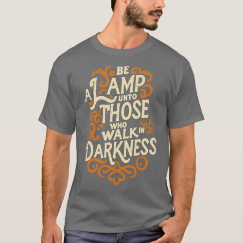 Be a lamp unto those who walk in darkness Bahai Qu T_Shirt