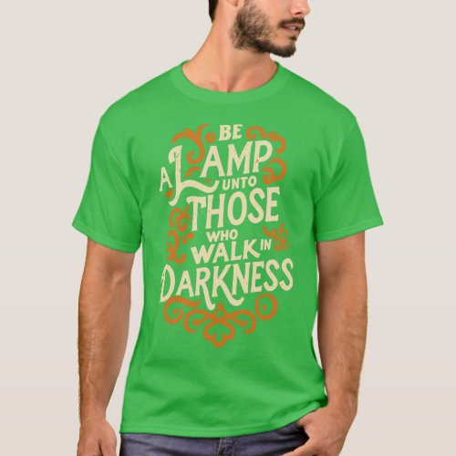 Be a lamp unto those who walk in darkness Bahai Qu T_Shirt