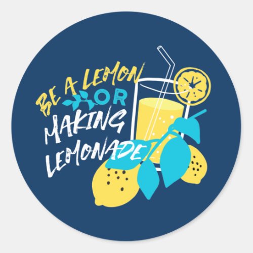 Be a Lemon or Making Lemonade Classic Round Sticker