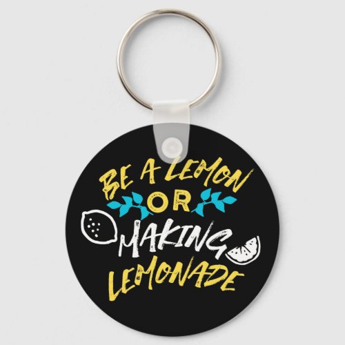 Be a Lemon or Making Lemonade Keychain