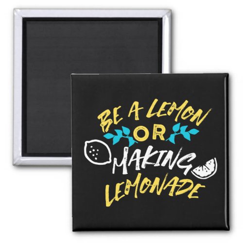 Be a Lemon or Making Lemonade Magnet