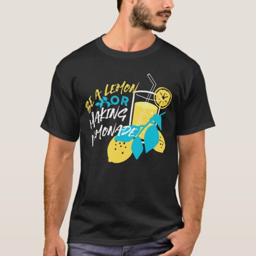 Be a Lemon or Making Lemonade T_Shirt