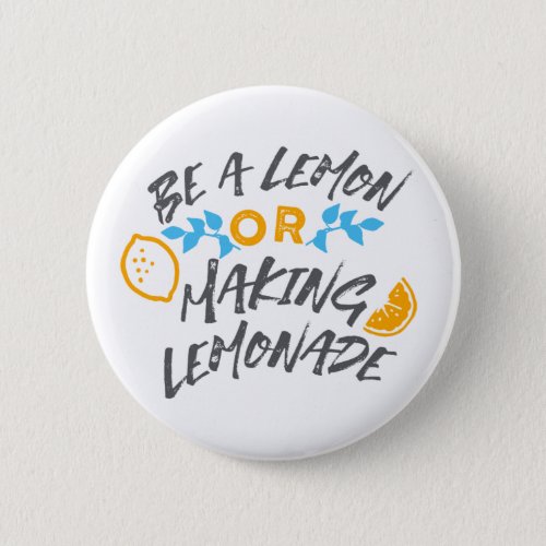 Be a Lemon or Making Lemonade Ver 2 Button