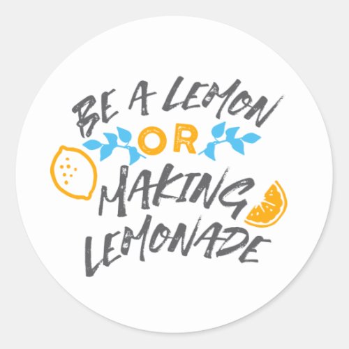 Be a Lemon or Making Lemonade Ver 2 Classic Round  Classic Round Sticker
