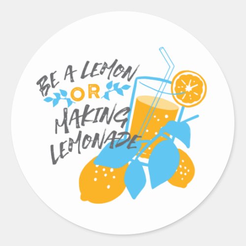 Be a Lemon or Making Lemonade Ver 2 Classic Round Sticker