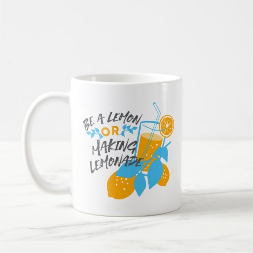 Be a Lemon or Making Lemonade Ver 2 Coffee Mug