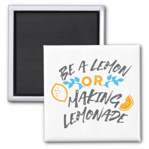 Be a Lemon or Making Lemonade Ver 2 Magnet