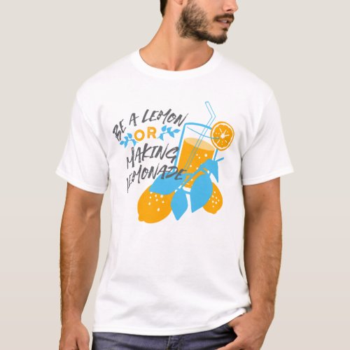  Be a Lemon or Making Lemonade Ver 2 T_Shirt