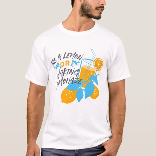  Be a Lemon or Making Lemonade Ver 2 T_Shirt
