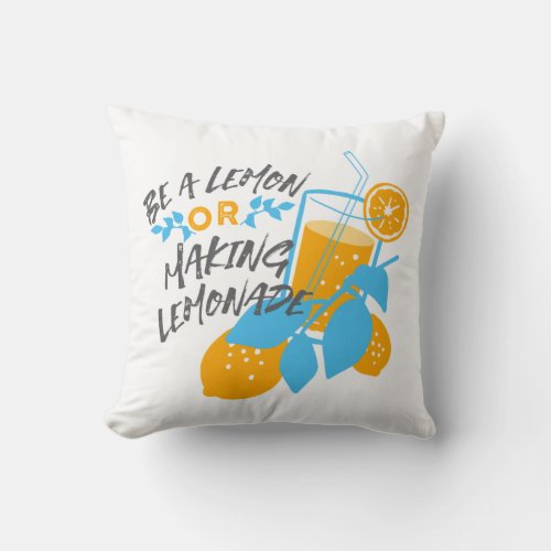 Be a Lemon or Making Lemonade Ver 2 Throw Pillow