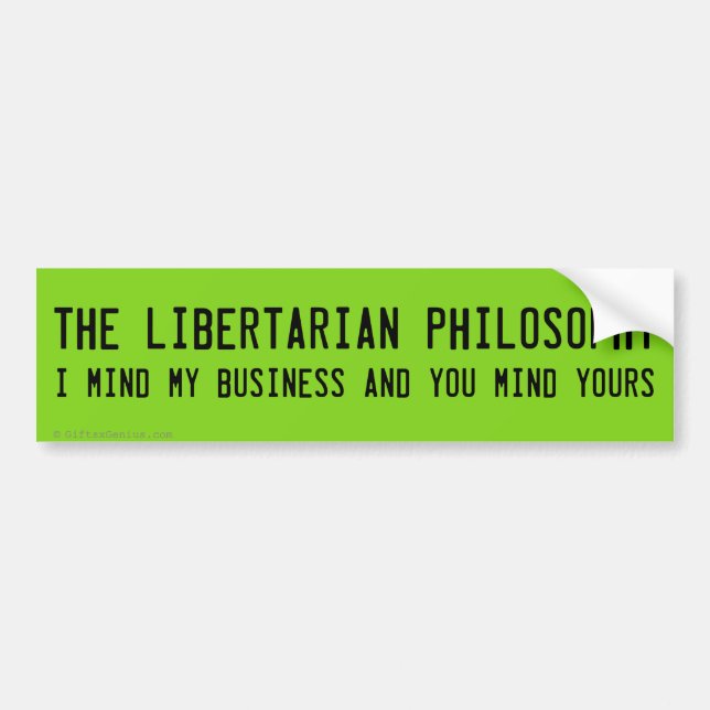 Be a Libertarian and go mind your own business Bumper Sticker (Front)