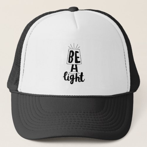 Be A Light Cute Type Graphics Quotes to Encourage Trucker Hat