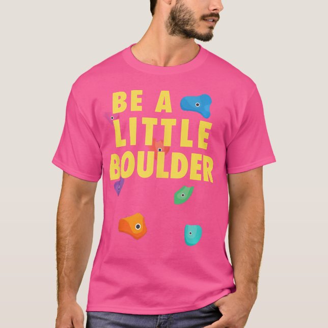 Be A Little Boulder Kid Bouldering Funny Rock Clim T-Shirt (Front)